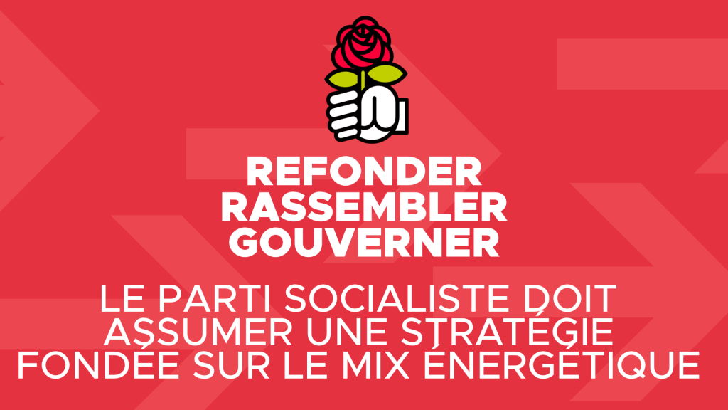 Nucléaire : Le Parti Socialiste doit assumer une stratégie fondée sur le mix&nbsp;énergétique.